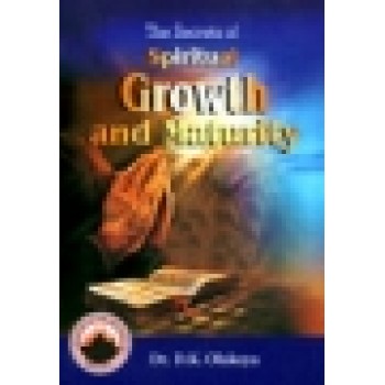 The Secrets of Spiritual Growth and Maturity by D. K. Olukoya 